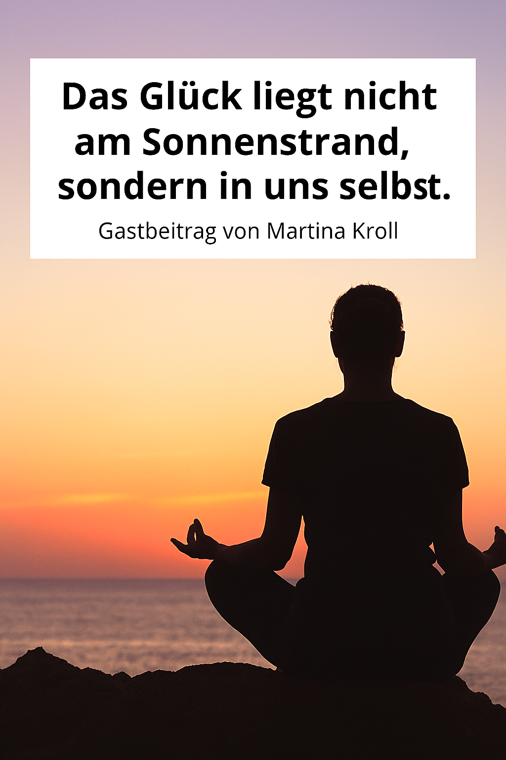 Das Glück liegt nicht am Sonnenstrand – Gastbeitrag von Martina Kroll